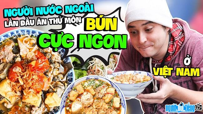Vlogger Anh Tây Review rất yêu món ăn Việt Nam