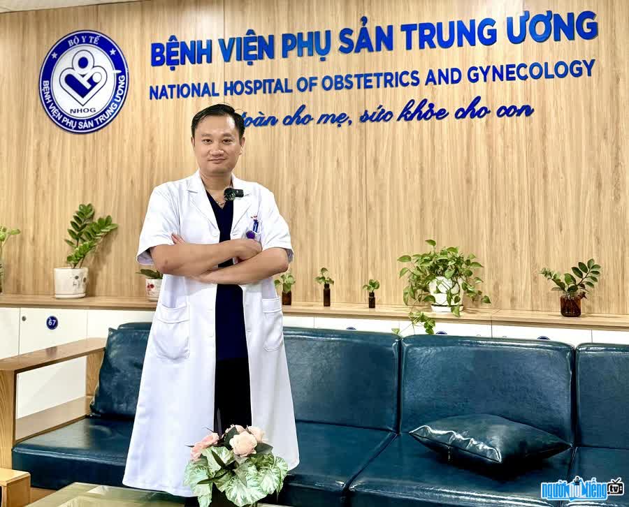 Bác sĩ Nguyễn Thanh Tuấn công tác tại Bệnh viện Phụ sản Trung ương