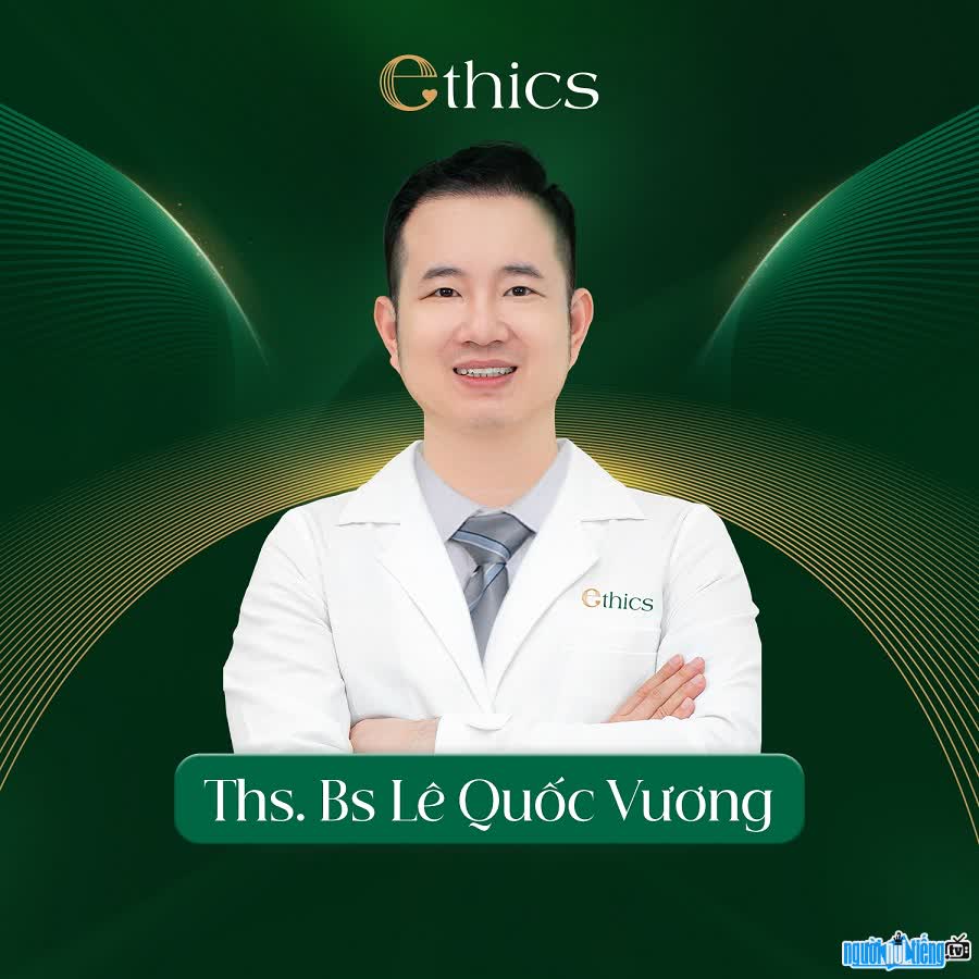 Bác sĩ Lê Quốc Vương là người sáng lập Ethics