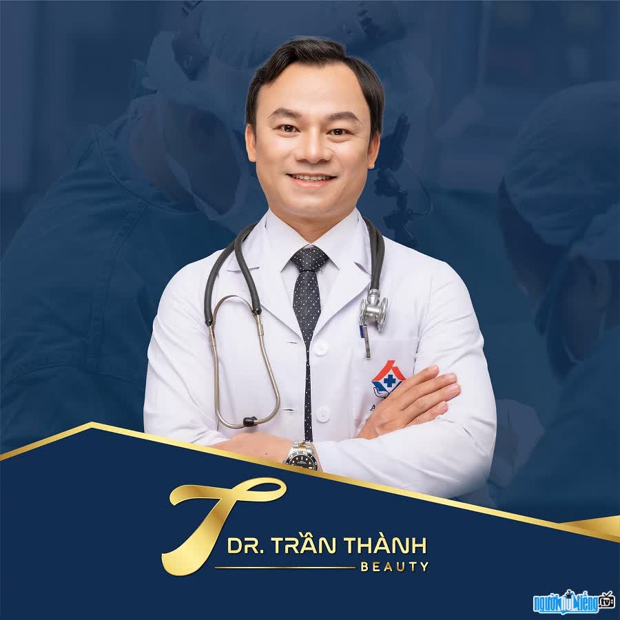 Bác sĩ Trần Thành nổi tiếng trong lĩnh vực thẩm mỹ
