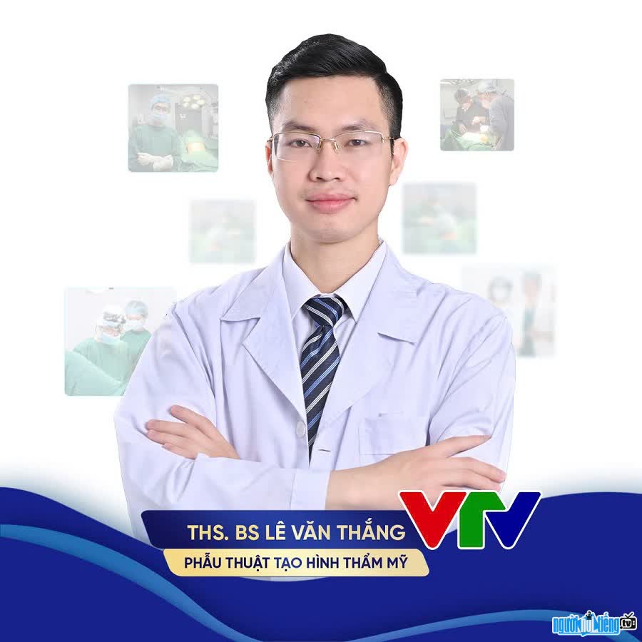 Bác sĩ Lê Thắng là chuyên gia phẫu thuật thẩm mỹ