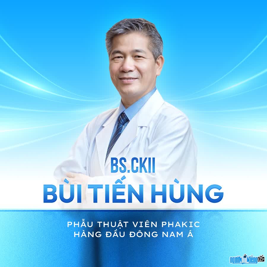 Bác sĩ Bùi Tiến Hùng là chuyên gia phẫu thuật Phakic hàng đầu Đông Nam Á