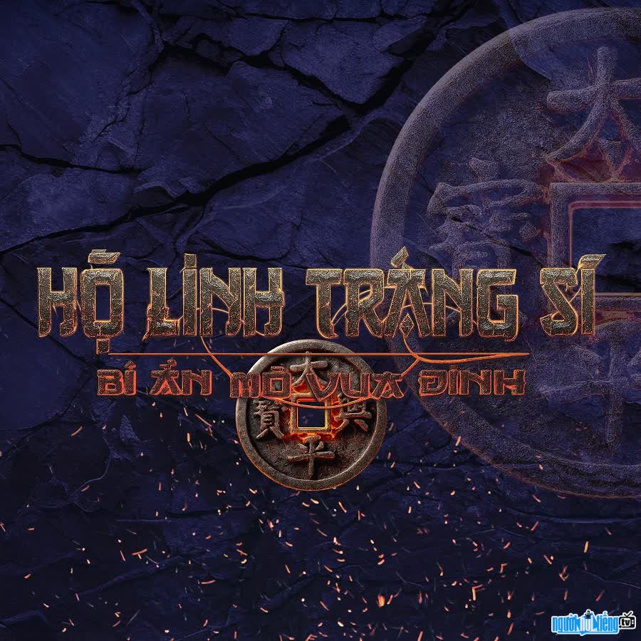 Phim Hộ Linh Tráng Sĩ - Bí Ẩn Mộ Vua Đinh lấy cảm hứng từ bí ẩn mộ vua Đinh Tiên Hoàng