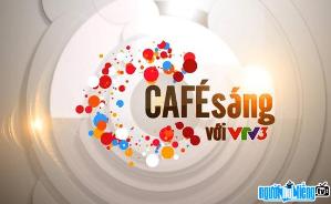 Ảnh Chương trình Truyền hình Cà Phê Sáng (Café Sáng Với Vtv3)